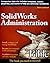 SolidWorks Administration Bible by Matt Lombard