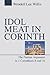 Idol Meat in Corinth: The Pauline Argument in 1 Corinthians 8 and 10