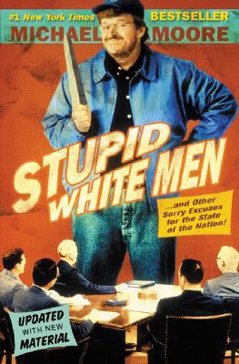 Stupid White Men & Other Sorry Excuses for the State of the Nation