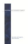 Psychology and the Question of Agency Psychology and the Question of Agency