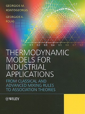 Thermodynamic Models for Industrial Applications: From Classical and Advanced Mixing Rules to Association Theories (Hardcover)