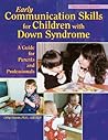 Early Communication Skills for Children With Down Syndrome: A Guide for Parents and Professionals