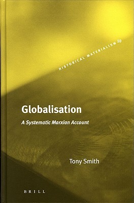 Globalisation: A Systematic Marxian Account (Hardcover)