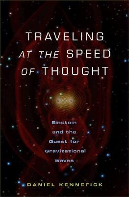 Traveling at the Speed of Thought: Einstein and the Quest for Gravitational Waves (Hardcover)