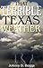That Terrible Texas Weather: Tales of Storms, Drought, Destruction, and Perseverance