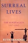 Surreal Lives: The Surrealists 1917-1945 Surreal Lives: The Surrealists 1917-1945