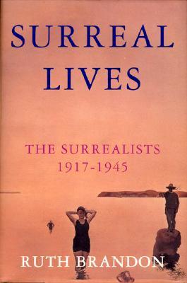 Surreal Lives: The Surrealists 1917-1945 (Paperback)