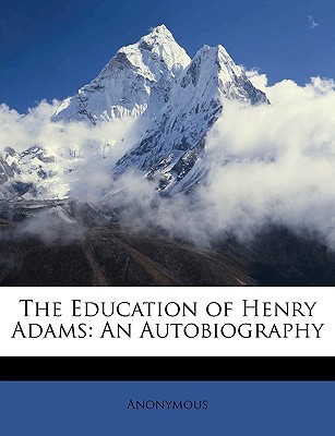 The Education of Henry Adams: An Autobiography