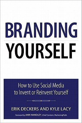 Branding Yourself: How to Use Social Media to Invent or Reinvent Yourself (Paperback)