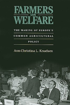 Farmers on Welfare: The Making of Europe's Common Agricultural Policy (Hardcover)