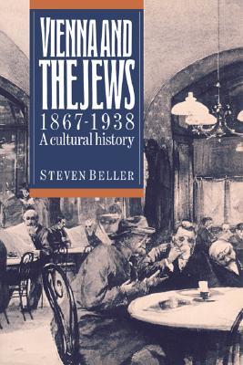 Vienna and the Jews, 1867-1938: A Cultural History (Paperback)
