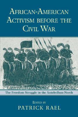 African-American Activism before the Civil War: The Freedom Struggle in the Antebellum North (Paperback)