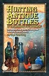 Hunting Antique Bottles in the marine environment: The Complete Field Guide for Finding and Identifying Antique Bottles. Hunting Antique Bottles in the marine environment: The Complete Field Guide for Finding and Identifying Antique Bottles.