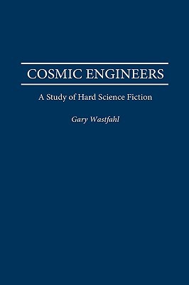 Cosmic Engineers: A Study of Hard Science Fiction (Contributions to the Study of Science Fiction and Fantasy)