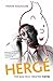 HERGE THE MAN WHO CREATED TINTIN: The Man Who Created Tintin