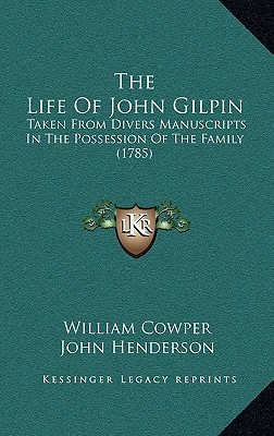 The Life Of John Gilpin: Taken From Divers Manuscripts In The Possession Of The Family (1785)