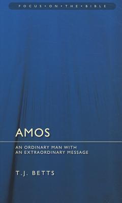 Amos : An Ordinary Man with an Extraordinary Message (Focus on the Bible)