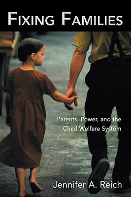 Fixing Families: Parents, Power, and the Child Welfare System (Paperback)