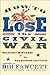 How to Lose the Civil War: Military Mistakes of the War Between the States (How to Lose Series)