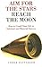Aim for the Stars...Reach the Moon: How to Coach Your Life to Spiritual and Material Success