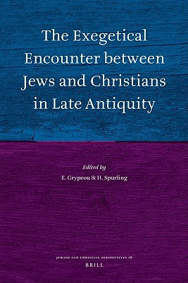 The Exegetical Encounter between Jews and Christians in Late Antiquity (Jewish and Christian Perspectives Series, 18)