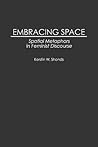 Embracing Space: Spatial Metaphors in Feminist Discourse (Contributions in Women's Studies)