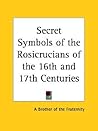 Secret Symbols of the Rosicrucians of the 16th and 17th Centuries