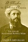 A Muslim in Victorian America: The Life of Alexander Russell Webb A Muslim in Victorian America: The Life of Alexander Russell Webb