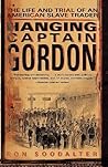 Hanging Captain Gordon: The Life and Trial of an American Slave Trader