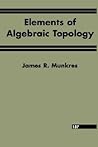 Elements Of Algebraic Topology by James R. Munkres