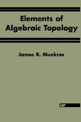 Elements Of Algebraic Topology (Textbooks in Mathematics)