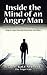 Inside the Mind of an Angry Man