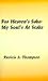 For Heaven's Sake-My Soul's at Stake by Patricia A. Thompson