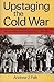 Upstaging The Cold War: American Dissent And Cultural Diplomacy, 1940-1960