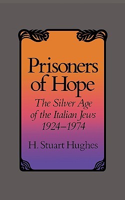 Prisoners of Hope: The Silver Age of the Italian Jews, 1924–1974 (Paperback)