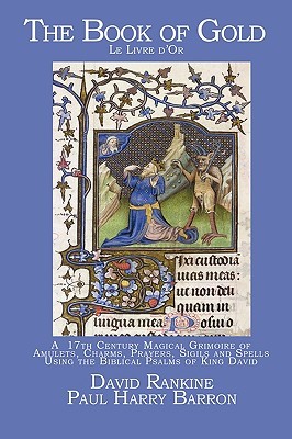 The Book of Gold: A 17th Century Magical Grimoire of Amulets, Charms, Prayers, Sigils and Spells Using the Biblical Psalms of King David (Paperback)