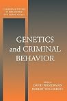 Genetics and Criminal Behavior (Cambridge Studies in Philosophy and Public Policy) Genetics and Criminal Behavior (Cambridge Studies in Philosophy and Public Policy)