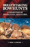 Breathtaking Bowhunts: A Collection of Bowhunting Adventures