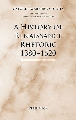 A History of Renaissance Rhetoric, 1380-1620 (Oxford-Warburg Studies)