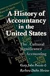 A History of Accountancy in the United States: The Cultural Significance of Accounting A History of Accountancy in the United States: The Cultural Significance of Accounting