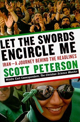 Let the Swords Encircle Me: Iran - A Journey Behind the Headlines (Hardcover)