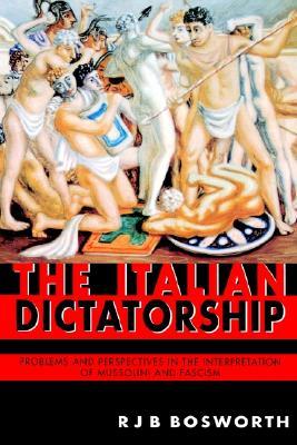 The Italian Dictatorship: Problems and Perspectives in the Interpretation of Mussolini and Fascism (Hardcover)