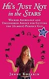 He's Just Not in the Stars: Wicked Astrology and Uncensored Advice for Getting the (Almost) Perfect Guy