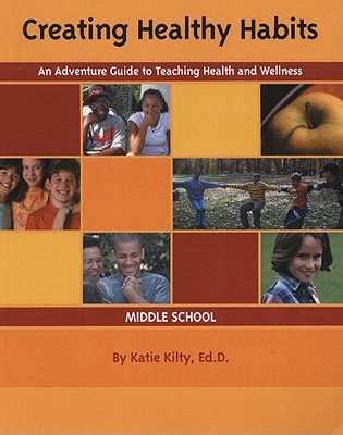 Creating Healthy Habits: An Adventure Guide to Teaching Health and Wellness (Paperback)