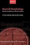 Beyond Morphology: Interface Conditions on Word Formation (Oxford Studies in Theoretical Linguistics) Beyond Morphology: Interface Conditions on Word Formation (Oxford Studies in Theoretical Linguistics)