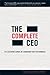 The Complete CEO: The Executive's Guide to Consistent Peak Performance
