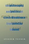 The Philosophy and Politics of Czech Dissidence from Patocka to Havel (Russian and East European Studies, 233) The Philosophy and Politics of Czech Dissidence from Patocka to Havel (Russian and East European Studies, 233)