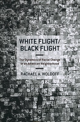 White Flight/Black Flight: The Dynamics of Racial Change in an American Neighborhood (Paperback)