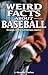 Weird Facts about Baseball: Strange, Wacky & Hilarious Stories