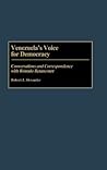 Venezuela's Voice for Democracy: Conversations and Correspondence with Romulo Betancourt